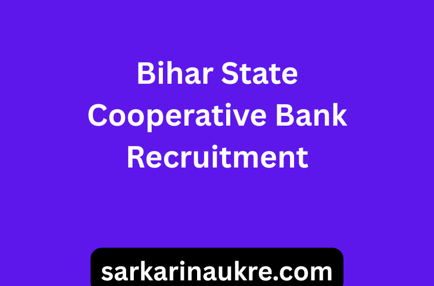 Bihar State Cooperative Bank Recruitment 2025 – 154 CEO cum Manager and Accountant posts are available