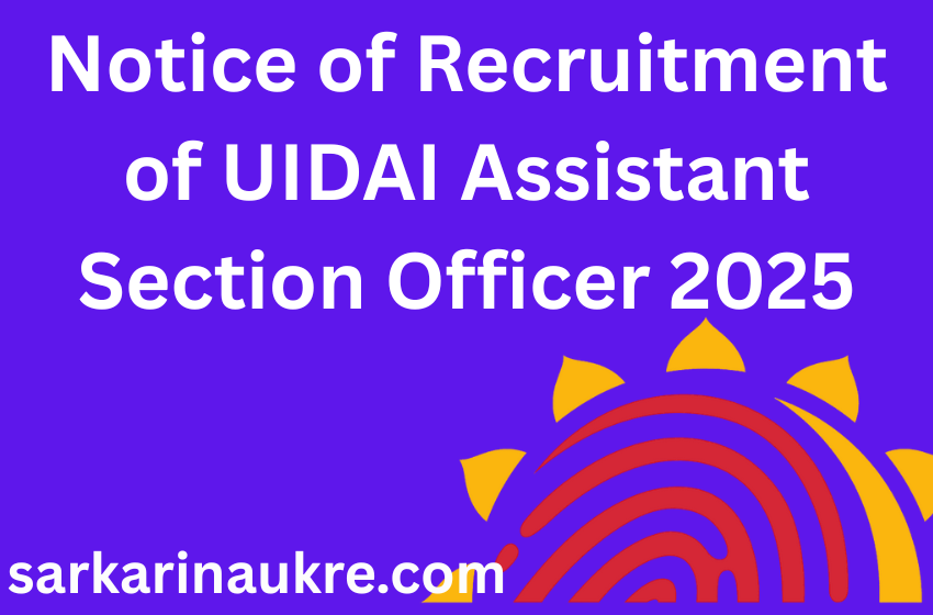 Notice of Recruitment of UIDAI Assistant Section Officer 2025